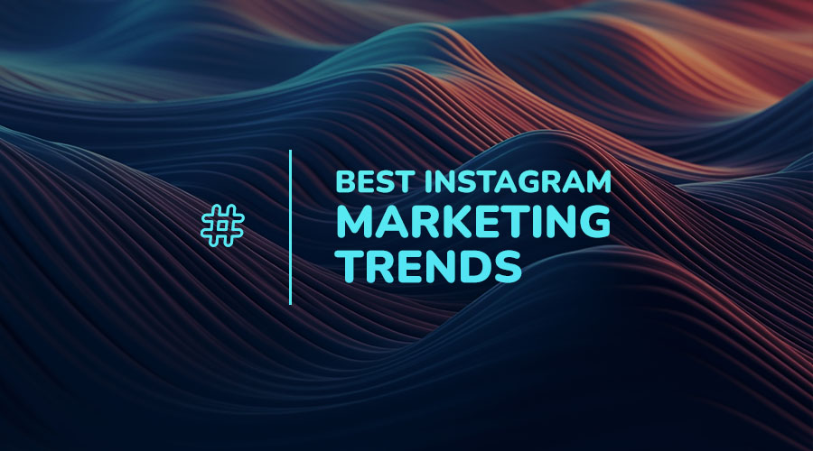 8 Best Instagram Marketing Trends for 2024