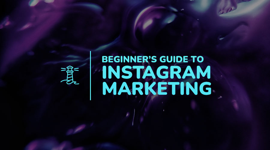 A Beginner’s Guide to Marketing on Instagram