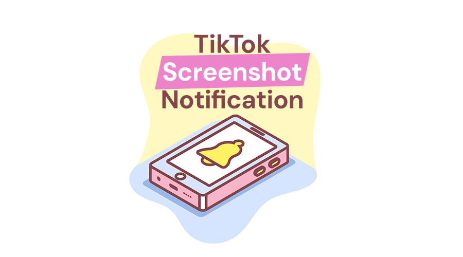 Does TikTok Notify You When Someone Screenshots Your Videos?