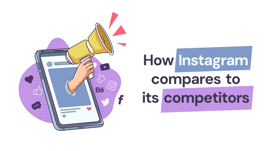 How Instagram Compares To Its Competitors