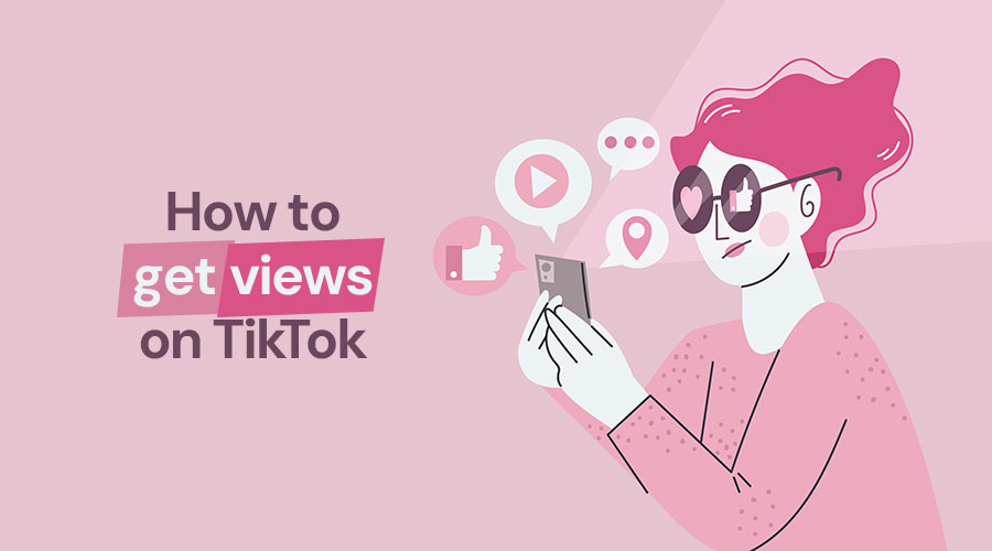 How to Get Views on TikTok