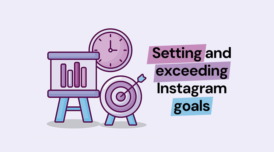 How To Set and Exceed Instagram Goals