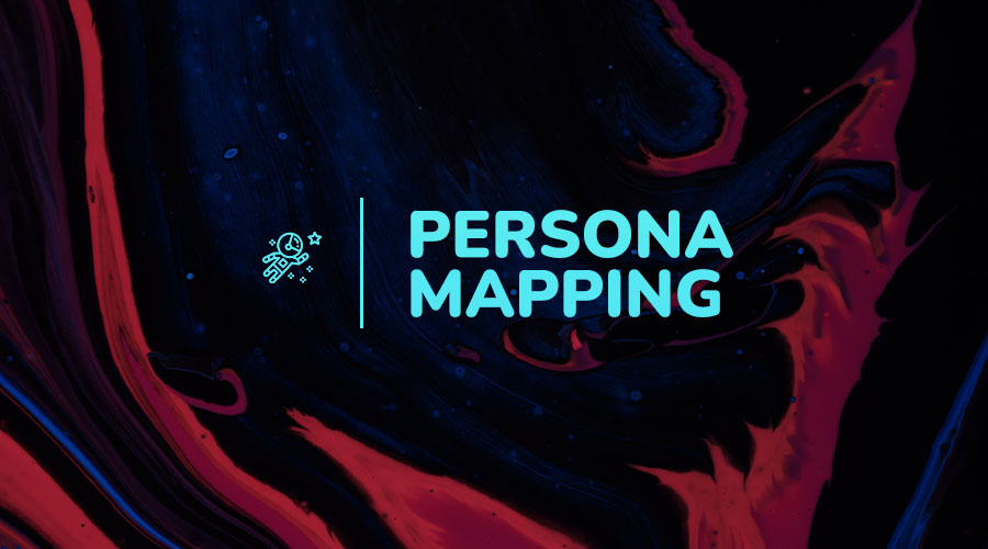 Persona Mapping: What It Is and Why You Need to Do It
