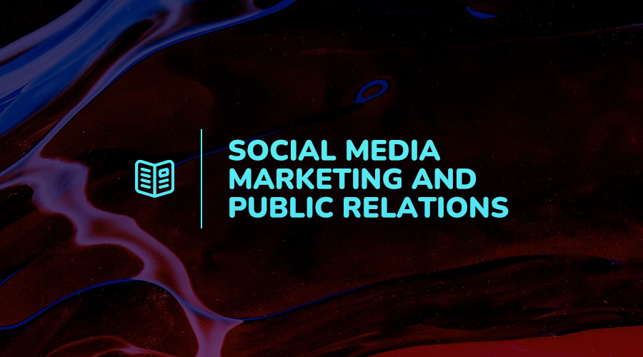 Social Media Marketing (SMM) + Public Relations (PR) - The Ultimate Guide