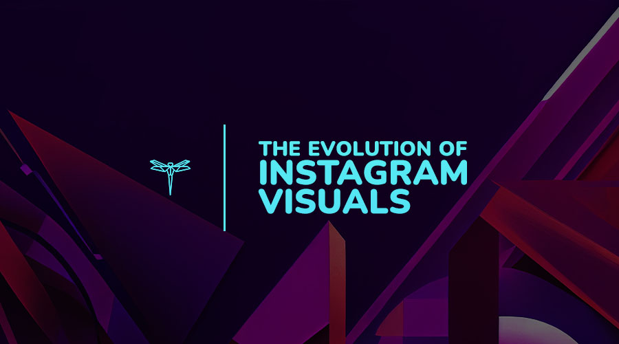The Complete Guide To The Evolution of Instagram Visuals