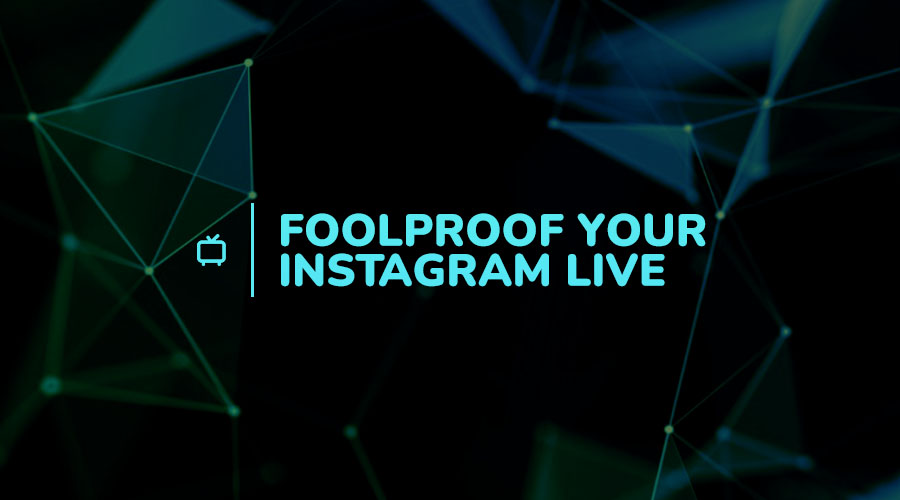 Tips to Make Going Live on Instagram Foolproof