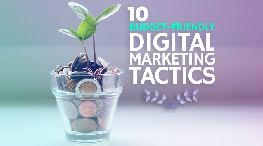 10 Budget-Friendly Digital Marketing Tactics That Yield Surprising Advantages