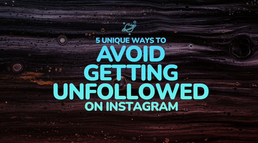 5 Unique Ways to Avoid People from Unfollowing Your Instagram Account