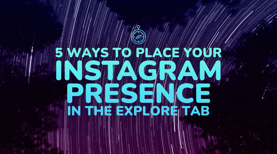 5 Ways to Place Your Instagram Presence in the Explore Tab