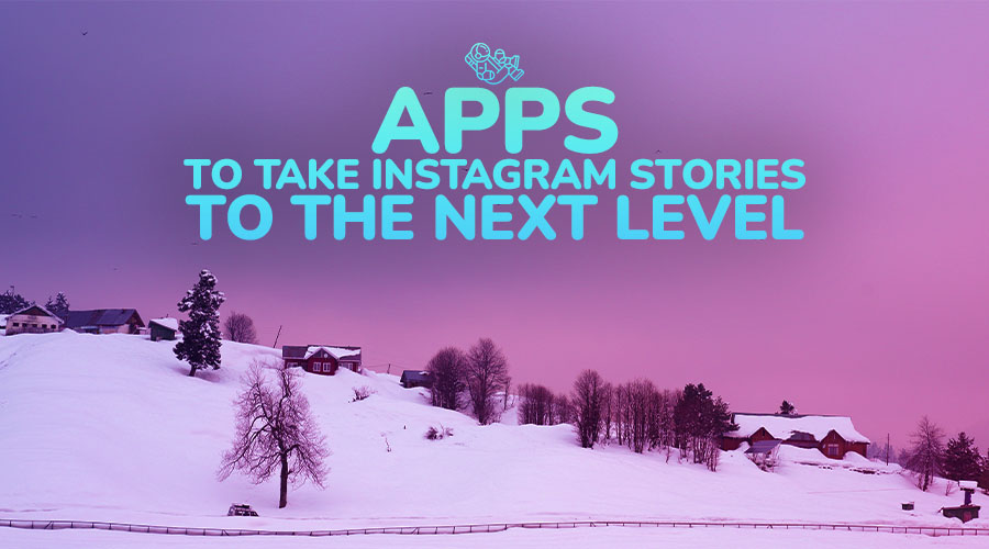 Apps to Take Instagram Stories to the Next Level