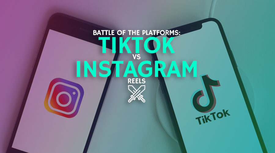 Battle of the Platforms: TikTok vs Instagram Reels
