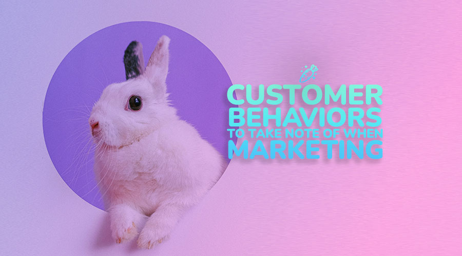 Customer Behaviors to Take Note of When Marketing