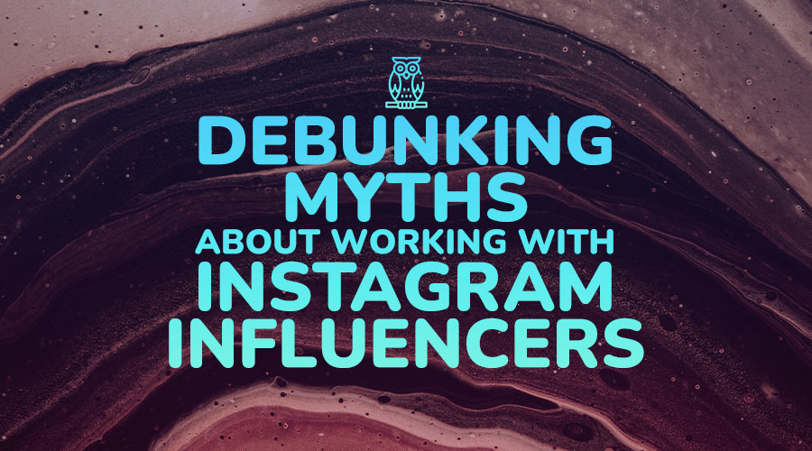Debunking Myths About Working With Instagram Influencers