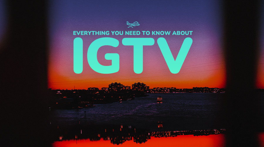 Everything You Need to Know About IGTV