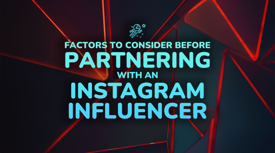 Factors to Consider Before Partnering With an Instagram Influencer