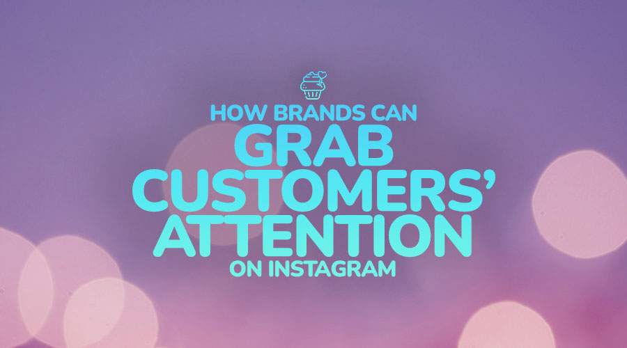 How Brands Can Grab Customers' Attention on Instagram