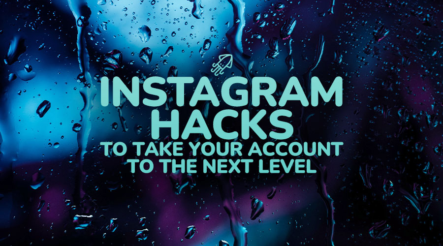Instagram Hacks to Take Your Account to the Next Level