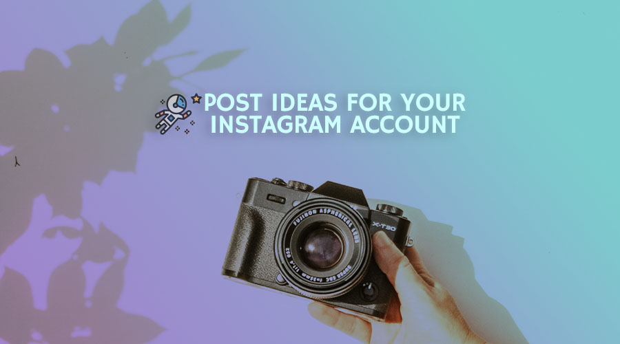 Post Ideas for Your Instagram Account