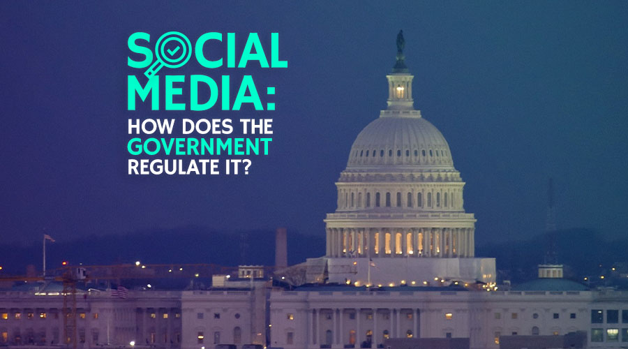 Social Media: How Does the Government Regulate It?