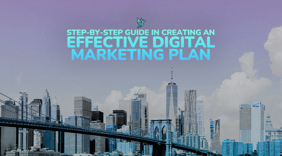 Step-by-Step Guide in Creating an Effective Digital Marketing Plan