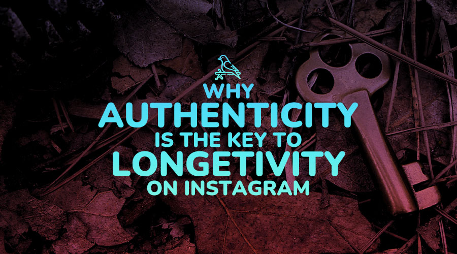Why Authenticity is the Key to Longevity on Instagram